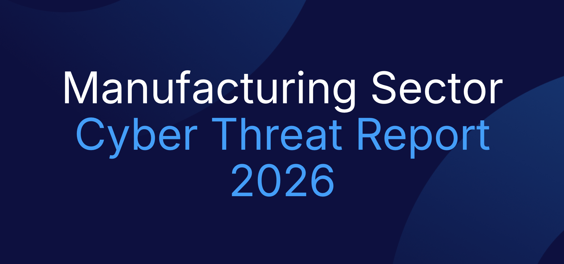 Manufacturing Industry Cyber Threat Report 2026 | Precursor Security ...